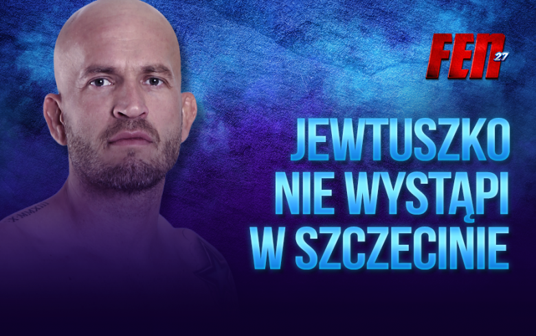 Maciej Jewtuszko wypada z gali FEN 27 w Szczecinie